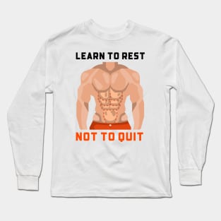 Learn To Rest Not To Quit Long Sleeve T-Shirt